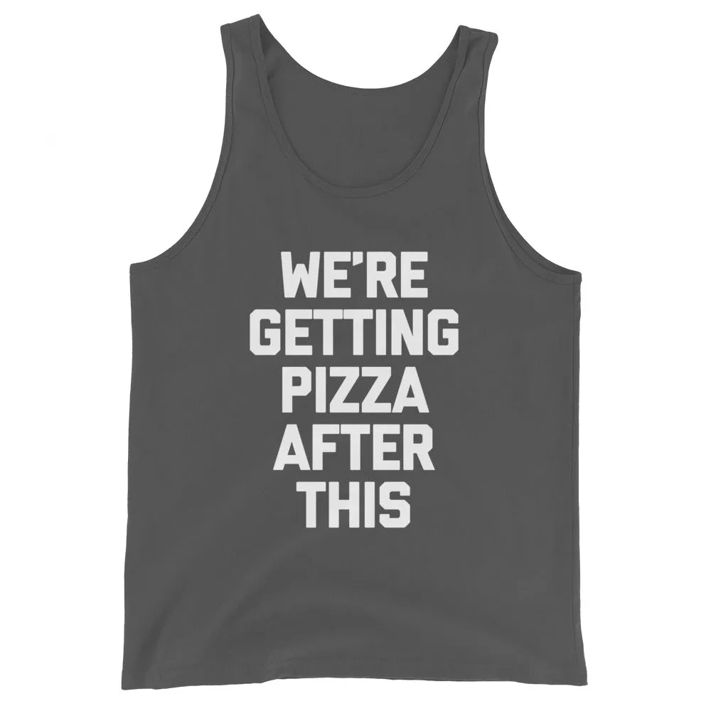 We're Getting Pizza After This Tank Top (Unisex)